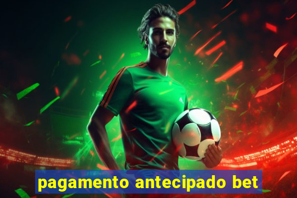 pagamento antecipado bet